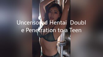 Uncensored Hentai  Double Penetration to a Teen