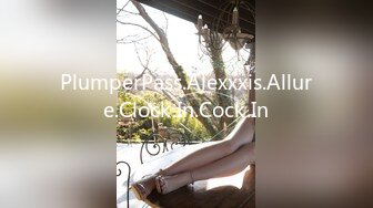 PlumperPass.Alexxxis.Allure.Clock.In.Cock.In